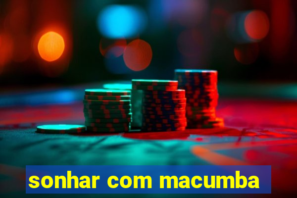 sonhar com macumba